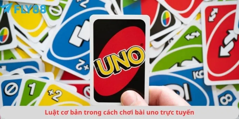 Cách chơi bài uno 2 Luật cơ bản trong cách chơi bài uno trực tuyến