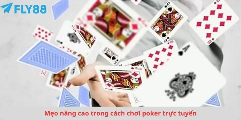 Mẹo nâng cao trong cách chơi poker trực tuyến
