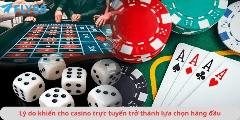 Casino 1 Lý do khiến cho casino trực tuyến trở thành lựa chọn hàng đầu