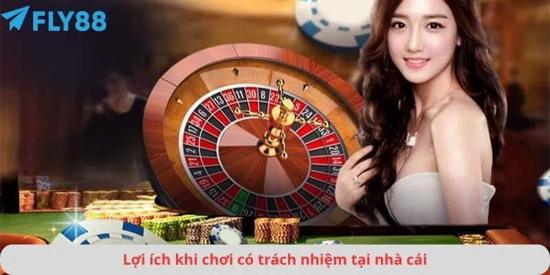 Lợi ích khi chơi có trách nhiệm tại nhà cái