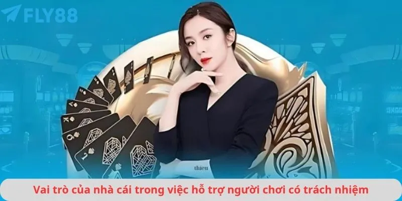Vai trò của nhà cái trong việc hỗ trợ người chơi có trách nhiệm
