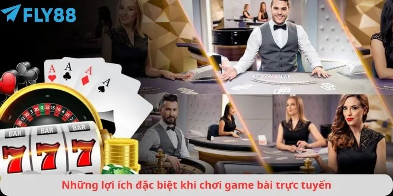 Những lợi ích đặc biệt khi chơi game bài trực tuyến
