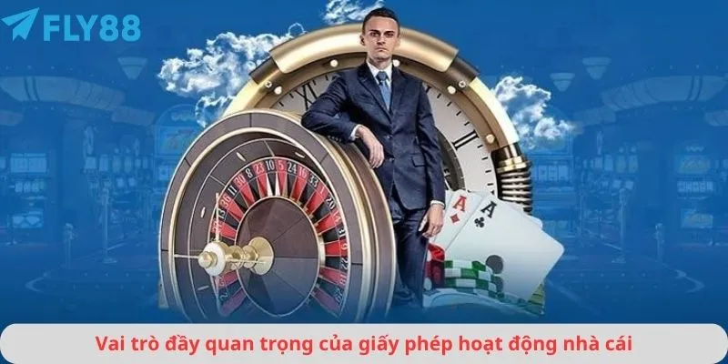 Vai trò đầy quan trọng của giấy phép hoạt động nhà cái