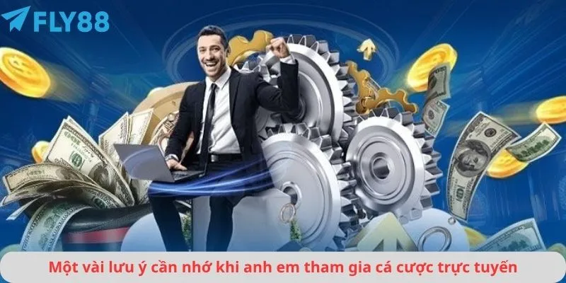 Một vài lưu ý cần nhớ khi anh em tham gia cá cược trực tuyến