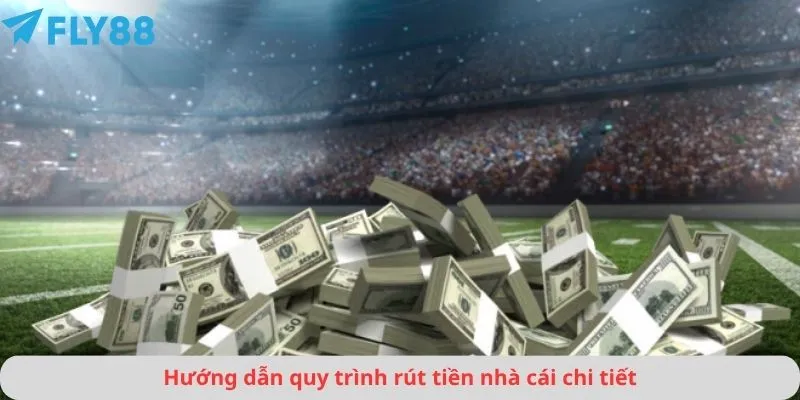 Hướng dẫn quy trình rút tiền nhà cái chi tiết