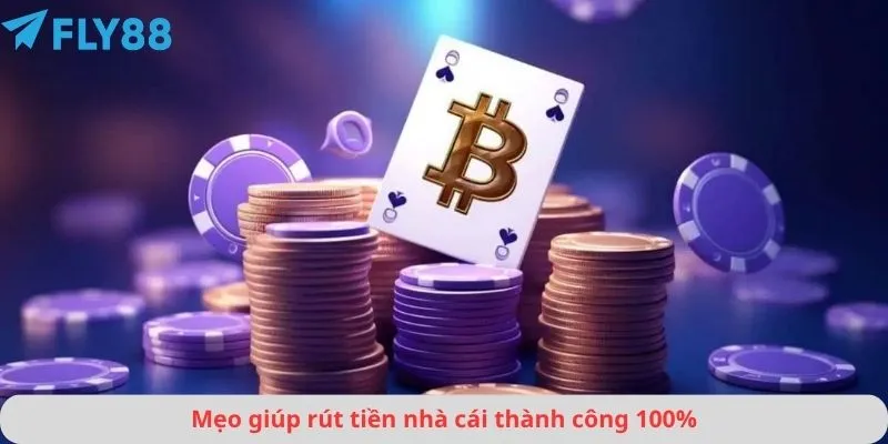 Mẹo giúp rút tiền nhà cái thành công 100%