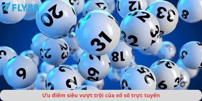Ưu điểm siêu vượt trội của xổ số trực tuyến